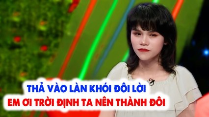 Gái Xinh Thích Mập như Quyền Linh ngẩn ngơ trước Anh chàng Khói Thủ đang thèm có vợ