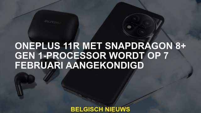 OnePlus 11R met Snapdragon 8+ Gen 1-Processor wordt op 7 februari aangekondigd