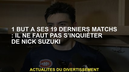 1 but à ses 19 derniers matchs: nous ne devons pas nous soucier de Nick Suzuki