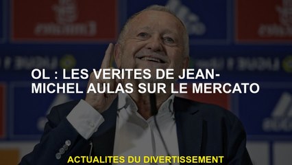 OL: Les vérités de Jean-Michel Aulas sur la fenêtre de transfert