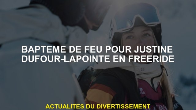Fire le baptême pour Justine Dufour-Lapointe en freeride
