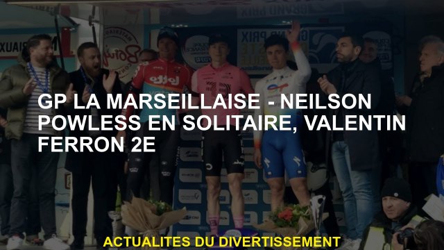 GP La Marseillaise - Neilson Powless Solo, Valentin Ferron 2nd