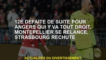12e défaite consécutive pour Angers qui va directement, Montpellier revire, Strasbourg rechute