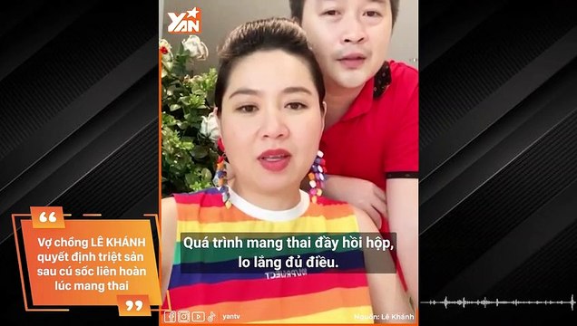 Vợ chồng diễn viên Lê Khánh - Tuấn Khải quyết định triệu sản sau biến cố liên hoàn lúc mang thai