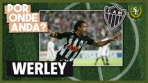 Por Onde Anda? Werley, ex-Atlético