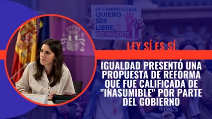 Igualdad presentó una propuesta de reforma de 'sí es sí' que fue calificada de 'inasumible' por parte del gobierno