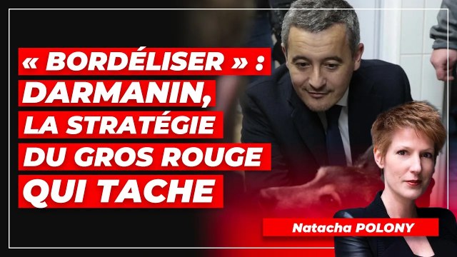 « Bordéliser » : Darmanin, la stratégie du gros rouge qui tache