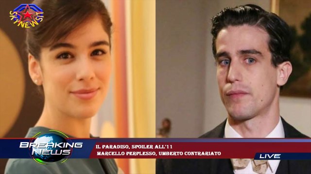 Il paradiso, spoiler all'11 Marcello perplesso, Umberto contrariato