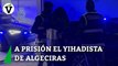 El juez envía a prisión al presunto yihadista de Algeciras por atentado terrorista