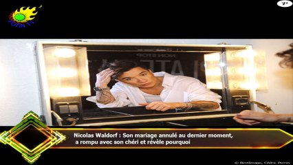 Nicolas Waldorf : Son mariage annulé au dernier moment,  a rompu avec son chéri et révèle pourquoi
