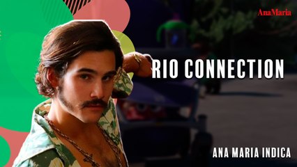 ANAMARIA INDICA: CONHEÇA RIO CONNECTION, NOVA SÉRIE DO GLOBOPLAY