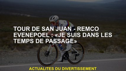 Tour de San Juan - Remco Evenepoel: "Je suis dans les temps de passe"
