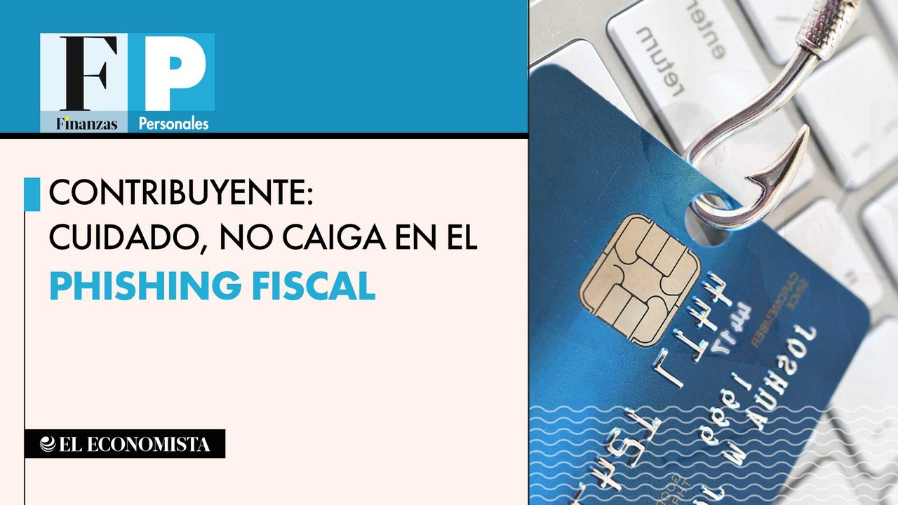 Contribuyente: cuidado, no caiga en el phishing fiscal