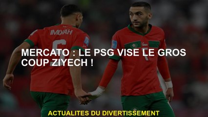 Mercato: le PSG cible le gros coup Ziyech!