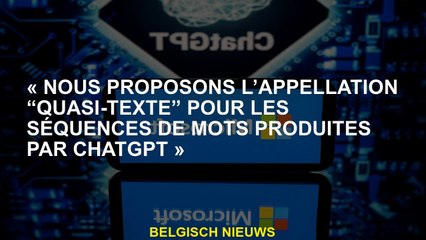 "Nous proposons l'appellation" quasi-texte "pour les séquences de mots produits par Chatgpt"