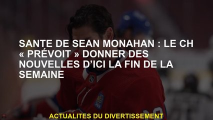 Sean Monahan Health: CH "prévoit" de donner des nouvelles d'ici la fin de la semaine