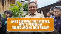 Anies Genggam Tiket Nyapres, Koalisi Perubahan Ancang-ancang Bikin Piagam Koalisi Cegah Partai Manuver Ubah Arah