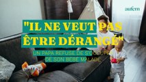 Un papa refuse de s'occuper de son bébé malade car 