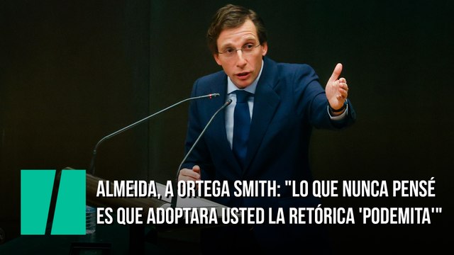 Almeida, a Ortega Smith: Lo que nunca pensé es que adoptara usted la retórica 'podemita'