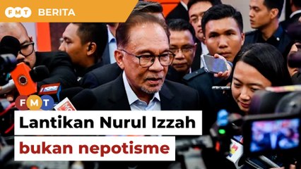 Lantikan Nurul Izzah bukan nepotisme, kata Anwar