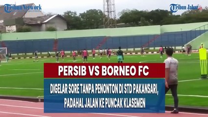 Persib vs Borneo FC Digelar Sore Tanpa Penonton di Std Pakansari, Padahal Jalan ke Puncak Klasemen
