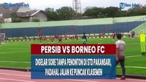 Persib vs Borneo FC Digelar Sore Tanpa Penonton di Std Pakansari, Padahal Jalan ke Puncak Klasemen