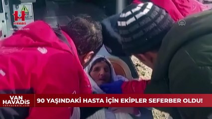 Van'da 90 yaşındaki hasta için ekipler seferber oldu!