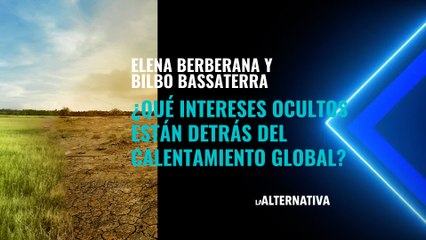 ¿Qué intereses ocultos están detrás del calentamiento global? Lo debaten Elena Berberana y Bilbo Bassaterra