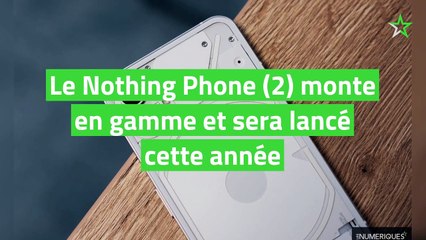 Le Nothing Phone (2) monte en gamme et sera lancé cette année