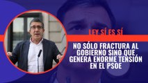 El desaguisado de sí es sí no sólo fractura al gobierno sino que genera enorme tensión en el PSOE