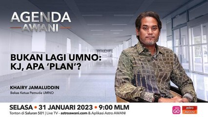 Agenda AWANI: Bukan lagi UMNO | KJ, apa "Plan"?