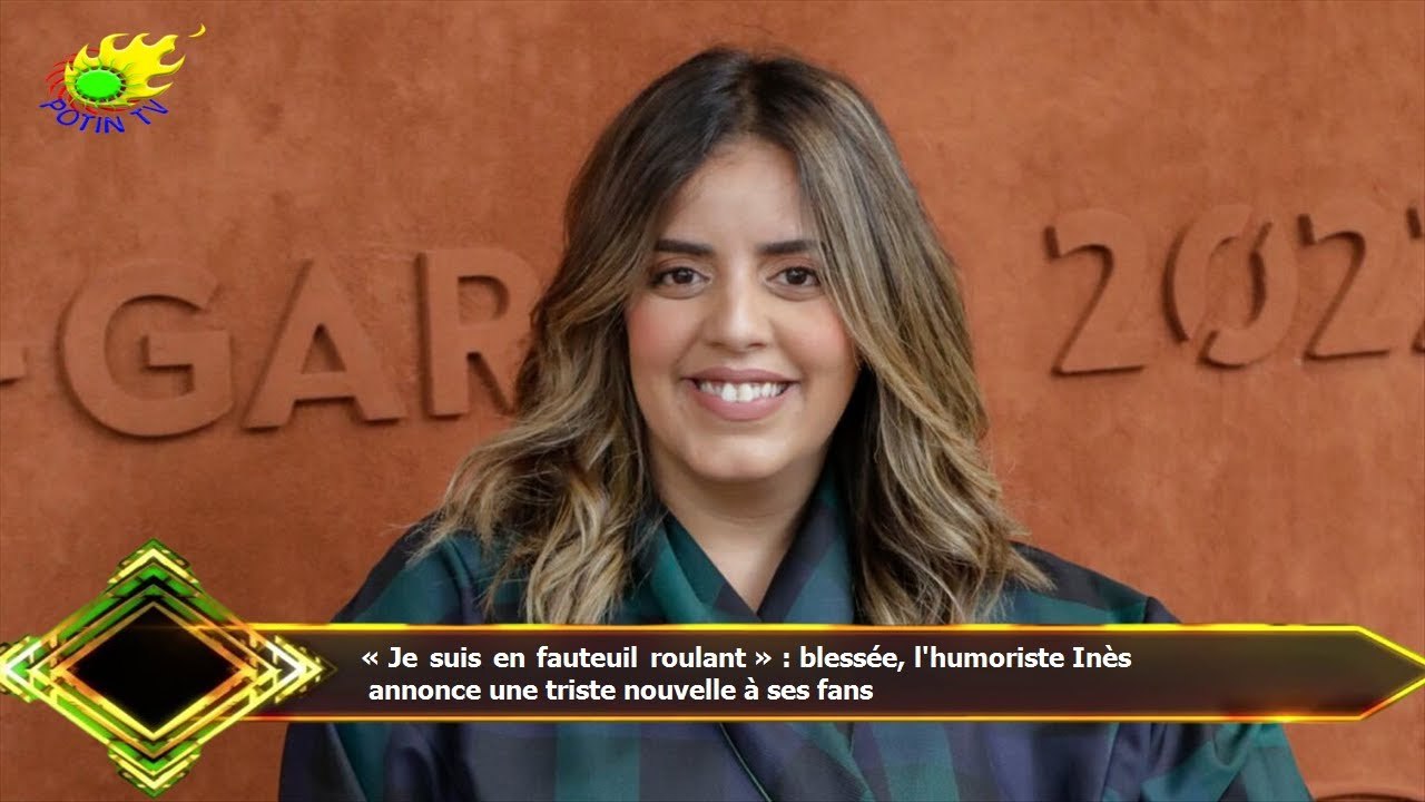 « Je suis en fauteuil roulant » : blessée, l'humoriste Inès  annonce une triste nouvelle à ses fans