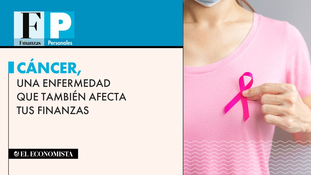 Cáncer, una enfermedad que también afecta tus finanzas