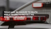 Texas Man, 30, Mauled to Death While Trying to Protect His Dog from Neighbor's Dogs