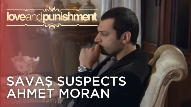 Savaş Suspects Ahmet Moran | Love and Punishment - Episode 15