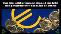 Euro falsi, la BCE presenta un piano, ed ecco tutti i modi per riconoscerle e non cadere nel tranello