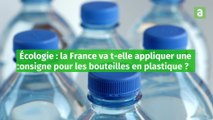 Écologie: la France va t-elle appliquer une consigne pour les bouteilles en plastique?