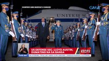 US Defense Sec. Lloyd Austin, dumating na sa bansa | UB
