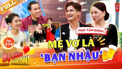 Mạc Văn Khoa tiết lộ mẹ vợ đô bất tử tâm sự xuyên đêm, tuyển chồng cho mẹ _ Mẹ Chồng Nàng Dâu #314