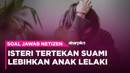 Isteri tertekan suami lebihkan anak lelaki