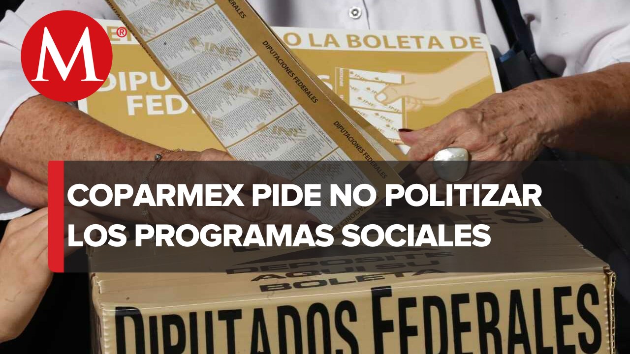 Coparmex pide que se blinden los programas sociales para evitar su uso político en las elecciones