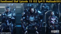 Swallowed Star / Tunshi Xingkong Episode 73 (S2 Ep47) Multiple Sub [CC]