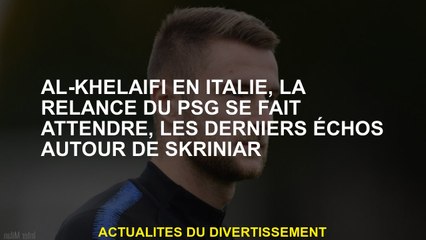 Al-Khelaïfi en Italie, le renouveau du PSG est attendu depuis longtemps, le dernier fait écho autour