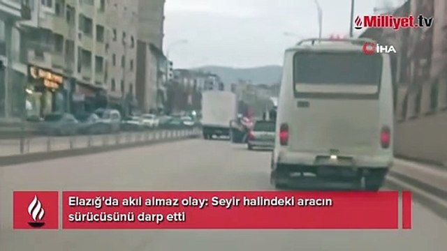 Elazığ'da akıl almaz olay: Seyir halindeki aracın sürücüsünü darp etti