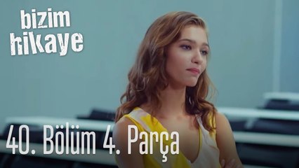 Bizim Hikaye 40. Bölüm 4. Parça