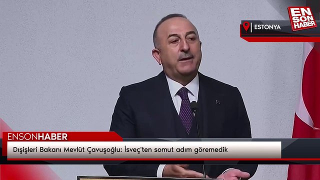 Dışişleri Bakanı Mevlüt Çavuşoğlu: İsveç'ten somut adım göremedik