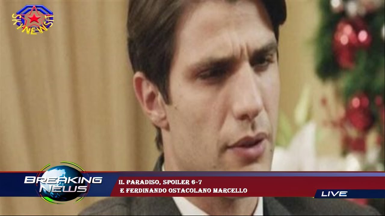 Il paradiso, spoiler 6-7  e Ferdinando ostacolano Marcello