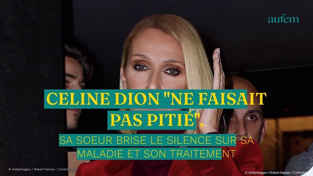 Céline Dion ne faisait pas pitié , sa sœur brise le silence sur sa maladie et son traitement