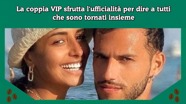 La coppia VIP sfrutta l'ufficialità per dire a tutti che sono tornati insieme