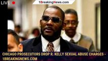 108566-mainChicago prosecutors drop R. Kelly sexual abuse charges - 1breakingnews.com